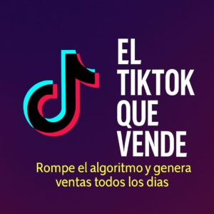 El TikTok que Vende: Rompe el Algoritmo y Genera Ventas Todos los Días